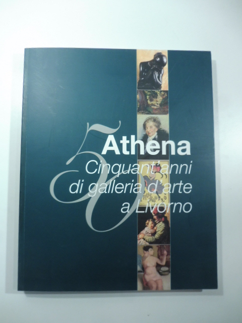 Athena. Cinquant'anni di galleria d'arte a Livorno